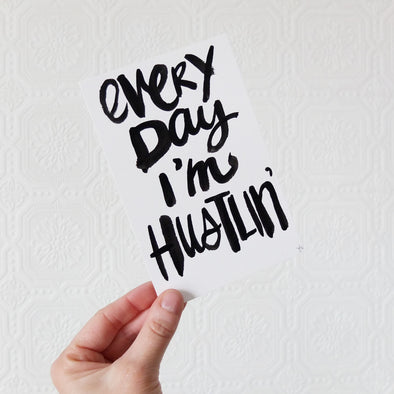 Every Day I'm Hustlin' Print
